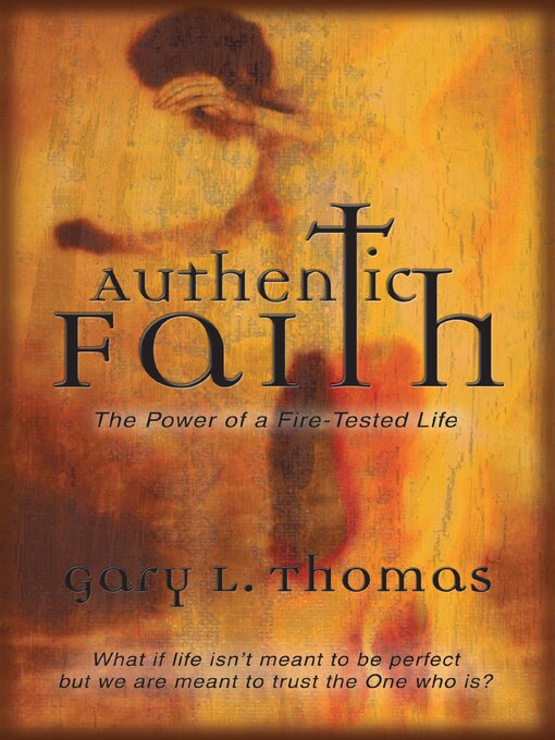 Title details for Authentic Faith by Gary  Thomas - Available